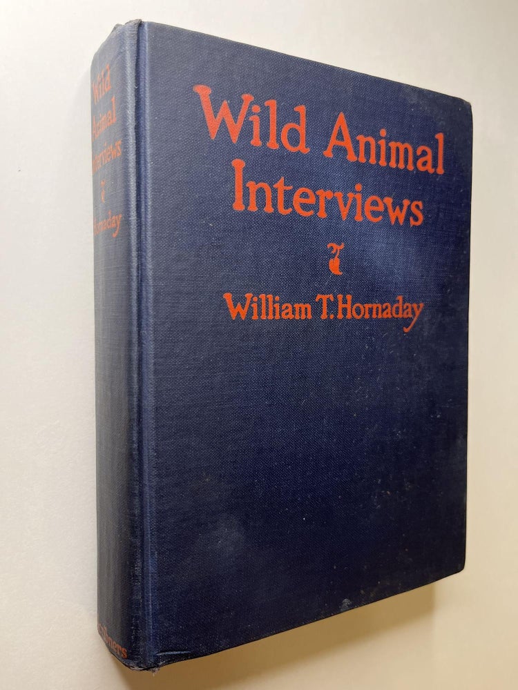 Item #1062 Wild Animal Interviews (association copy). William T. Hornaday, signed.