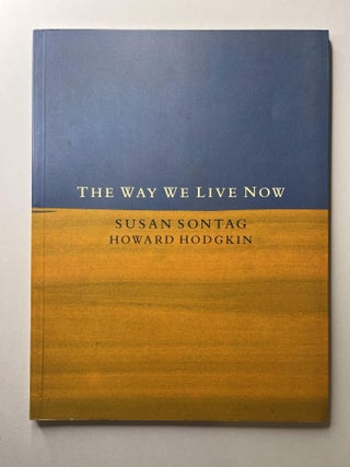 Item #1086 The Way We Live Now (association copy). Susan Sontag, Oliver Sacks, Howard Hodgkin,...