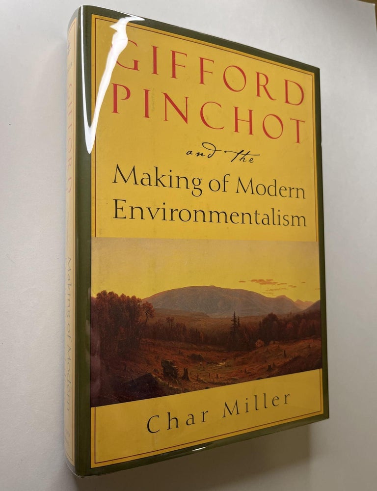 Item #1092 Gifford Pinchot and the Making of Modern Environmentalism (signed association copy). Char Miller, Gifford Pinchot.