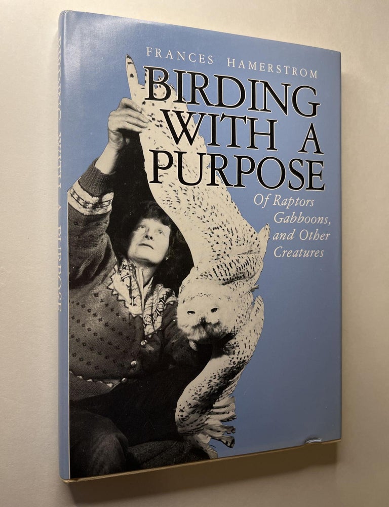 Item #1104 Birding with a Purpose: Of Raptors, Gabboons, and Other Creatures. Frances Hamerstrom, Jack Oar, signed.