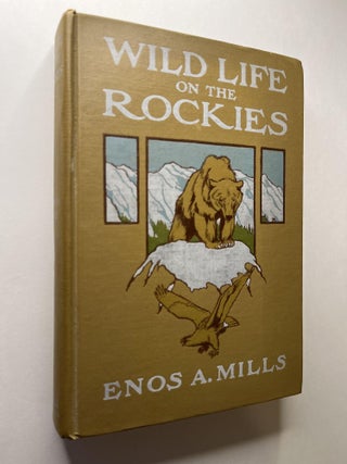 Item #1106 Wild Life on the Rockies (association copy). Enos Mills, Walter A. Dyer, signed,...