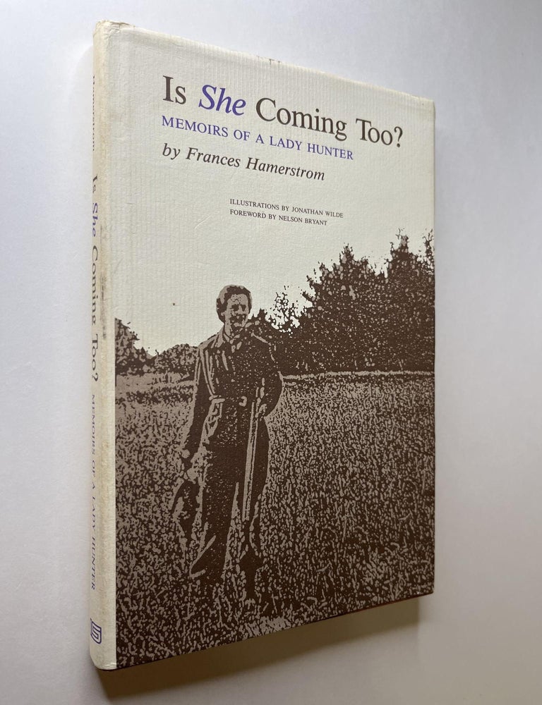 Item #1109 Is She Coming Too? Memoirs of a Lady Hunter. Frances Hamerstrom, Nelson Bryant, Jonathan Wade, signed, foreword.