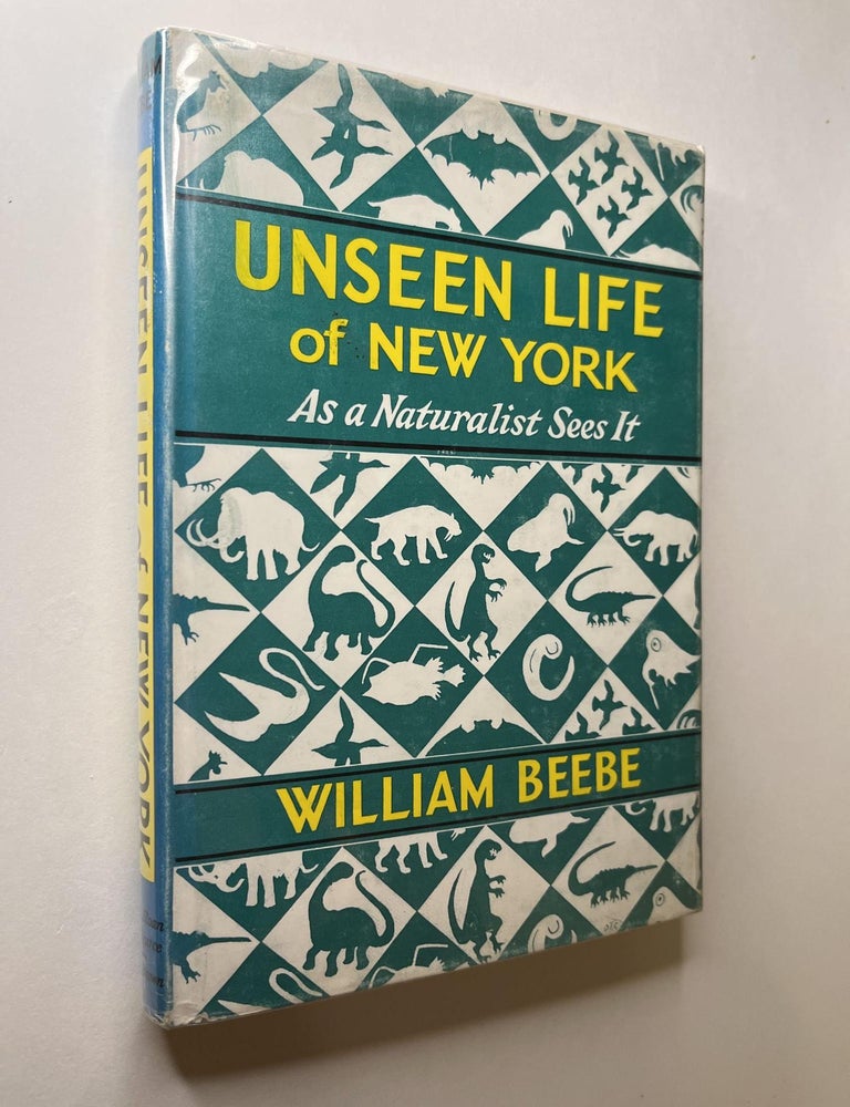 Item #1112 Unseen Life of New York: As a Naturalist Sees It. William Beebe, signed.