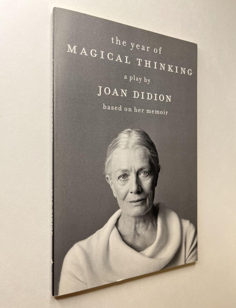 Item #1116 The Year of Magical Thinking: a play by Joan Didion based on her memoir. Joan Didion, signed.
