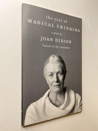 Item #1116 The Year of Magical Thinking: a play by Joan Didion based on her memoir. Joan Didion,...