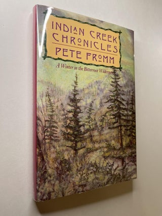 Item #1118 Indian Creek Chronicles: A Winter in the Bitterroot Wilderness (with signed...