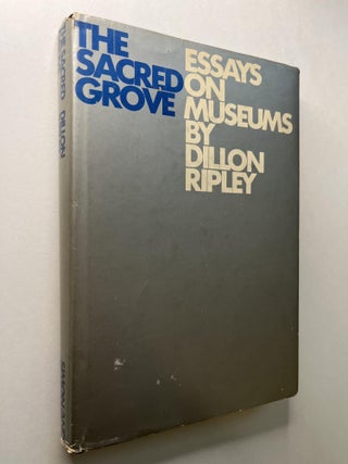 Item #1160 The Sacred Grove: Essay on Museums (association copy). Dillion Ripley, Patrick...
