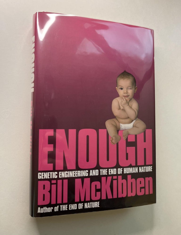 Item #1180 Enough: Genetic Engineering and The End of Human Nature. Bill McKibben, signed.