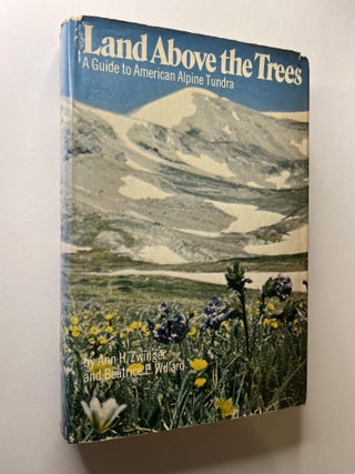 Item #1204 Land Above the Trees: A Guide to American Alpine Tundra. Ann Zwinger, Beatrice E....