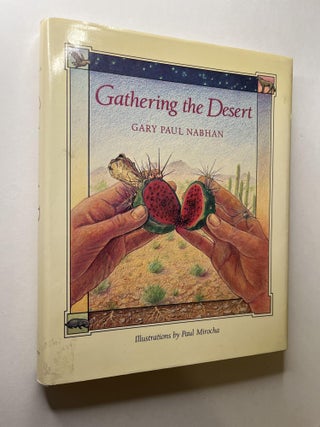 Item #1262 Gathering the Desert. Gary Paul Nabhan, Paul Mirocha, signed