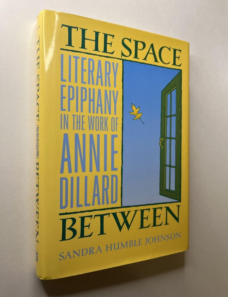 Item #1351 The Space Between: Literary Epiphany in the Work of Annie Dillard (signed with letter). Sandra Humble Johnson, Annie Dillard.