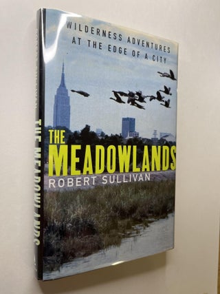 Item #1369 The Meadowlands: Wilderness Adventures at the Edge of a City (signed). Robert Sullivan