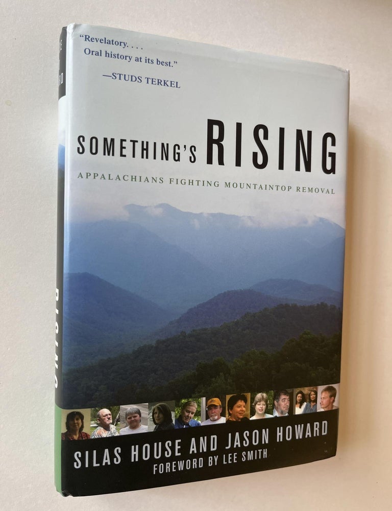 Item #1383 Something's Rising: Appalachians Fighting Mountaintop Removal (signed). Silas House, Jason Howard.