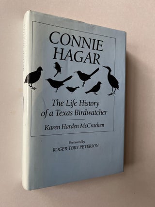 Item #1410 Connie Hagar: The Life History of a Texas Birdwatcher (association copy). Karen Harden...