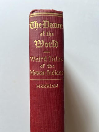 The Dawn of the World: Myths and Weird Tales Told by the Mewan Indians of California (association copy)