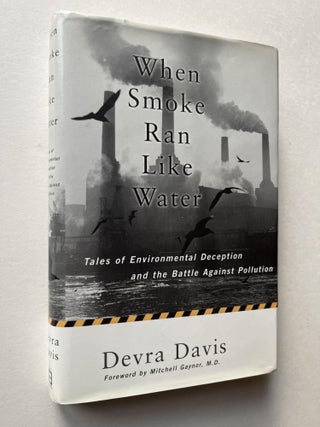 Item #1428 When Smoke Ran Like Water: Tales of Environmental Deception and the Battle Against...