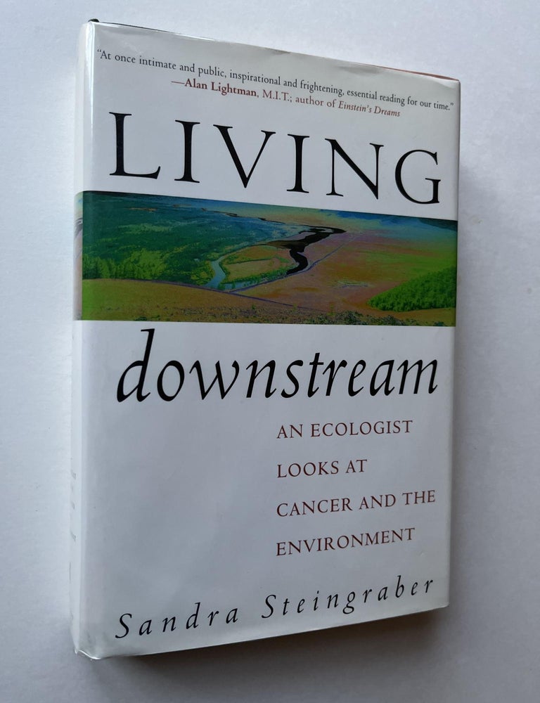 Item #1430 Living Downstream: An Ecologist Looks at Cancer and the Environment (signed). Sandra Steingraber.