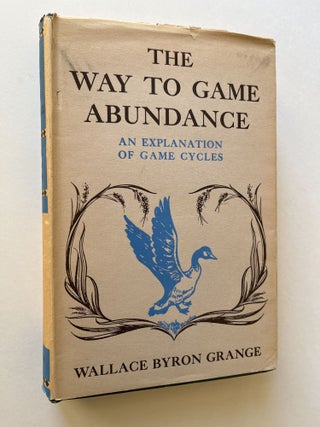 Item #1444 The Way to Game Abundance: An Explanation of Game Cycles (Signed). Wallace Byron Grange