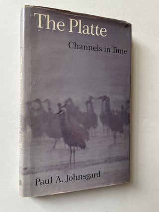 Item #1460 The Platte: Channels in Time (signed with crane illustration). Paul A. Johnsgard