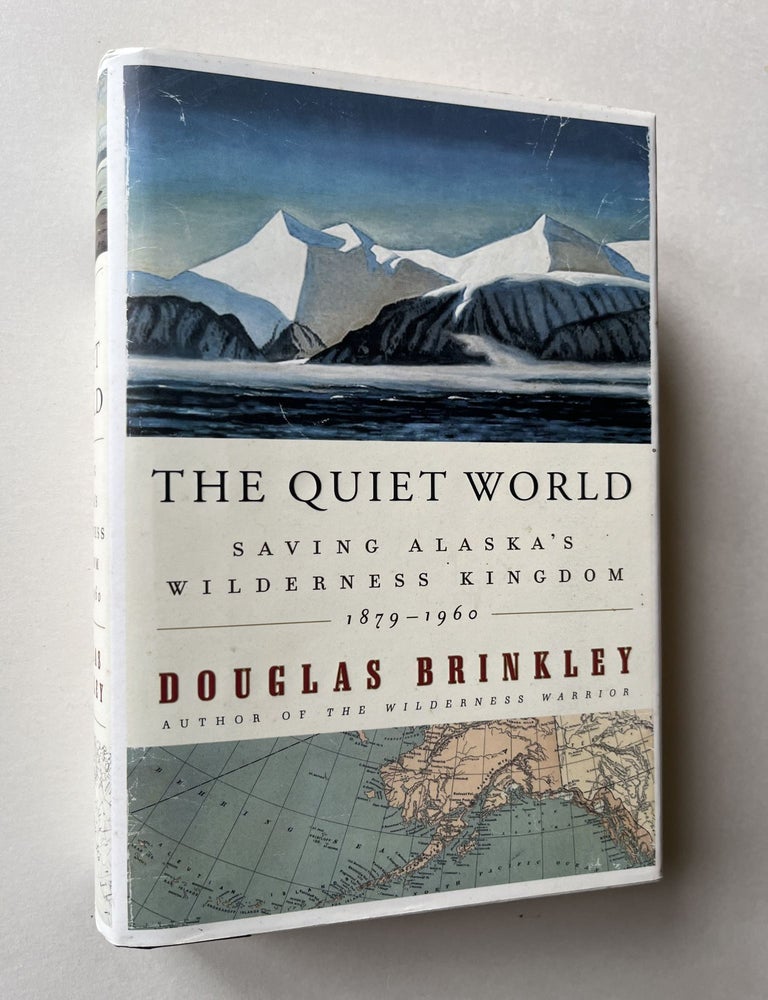Item #1497 The Quiet World: Saving Alaska's Wilderness Kingdom, 1879-1960 (association copy). Douglas Brinkley, Thomas Lovejoy.