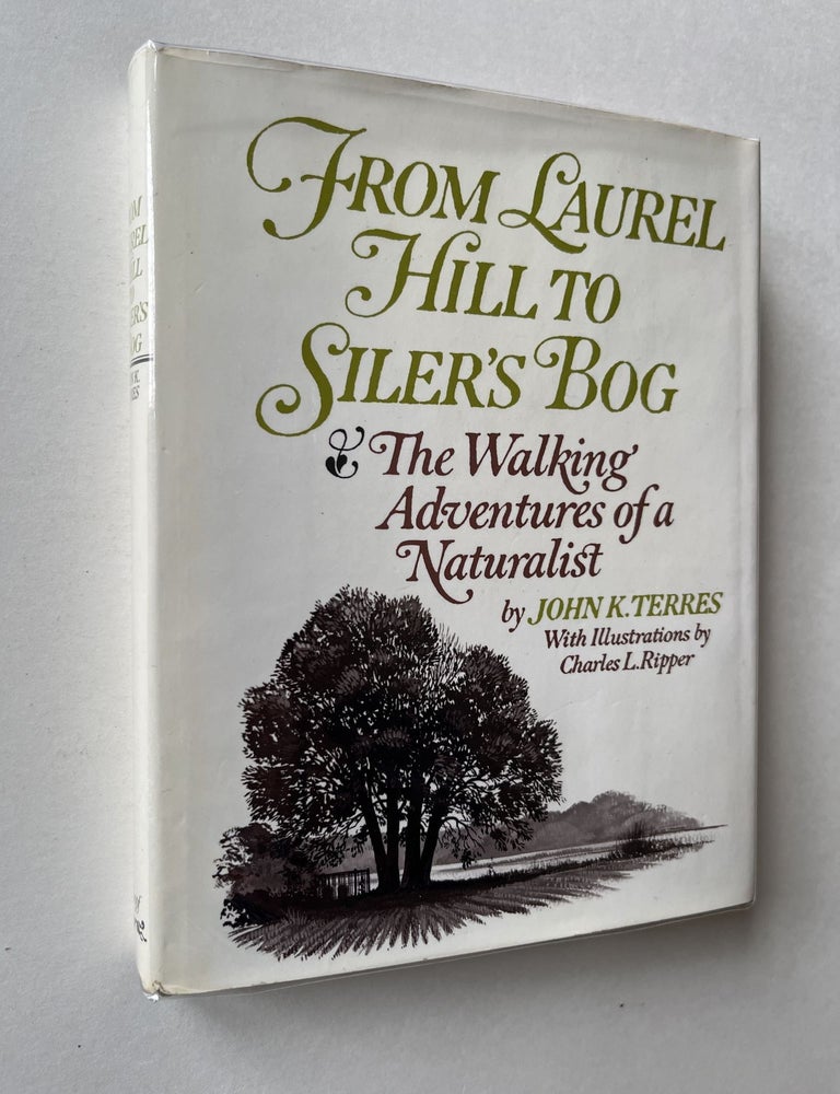 Item #1503 From Laurel Hill to Siler's Bog: The Walking Adventures of a Naturalist (inscribed). John K. Terres, Charles Ripper.