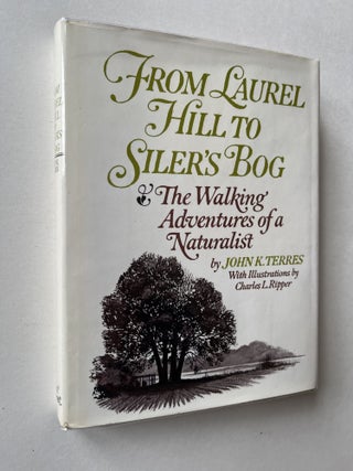 Item #1503 From Laurel Hill to Siler's Bog: The Walking Adventures of a Naturalist...