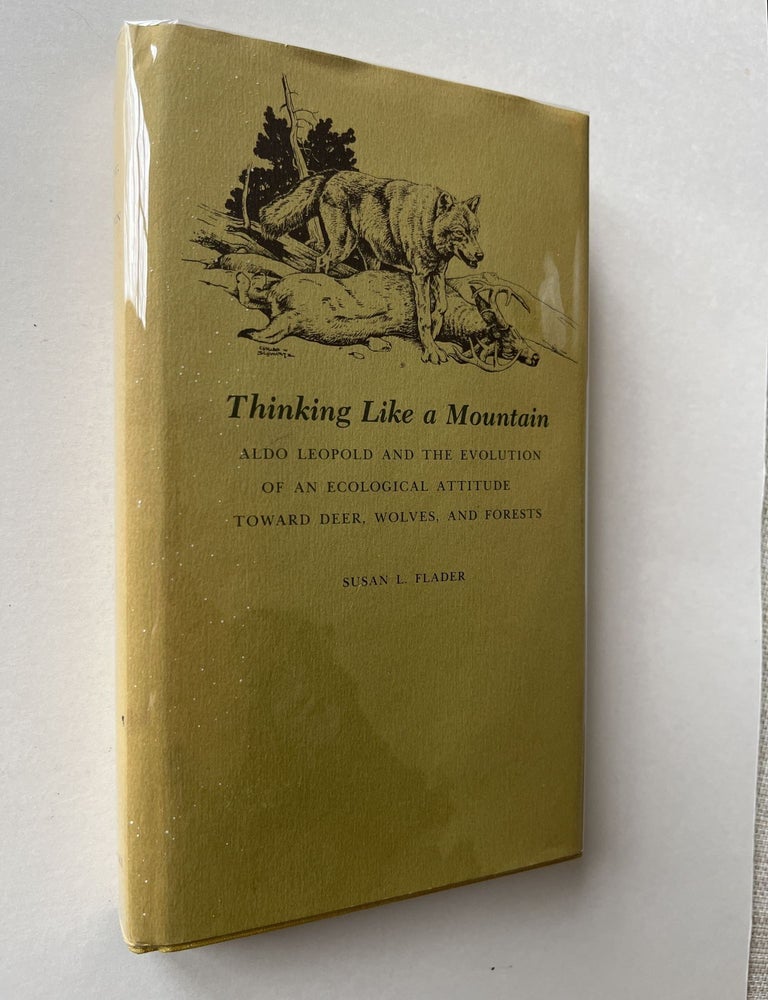 Item #1531 Thinking Like a Mountain: Aldo Leopold and the Evolution of an Ecological Attitude Toward Deer, Wolves and Forests (signed). Susan Flader, Aldo Leopold.