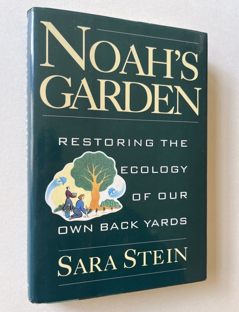 Item #1579 Noah's Garden: Restoring the Ecology of our Own Backyards (inscribed). Sara Stein.