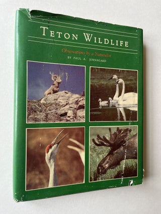 Item #1587 Teton Wildlife: Observations by a Naturalist (inscribed to his son). Paul Johnsgard