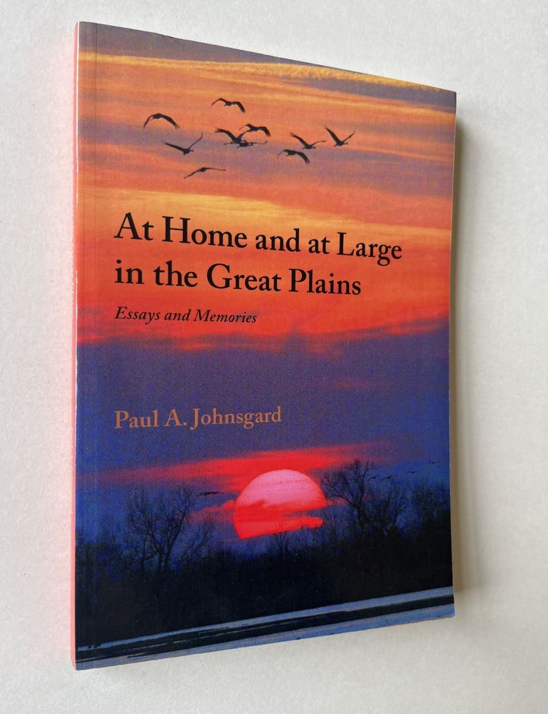 Item #1589 At Home and at Large in the Great Plains: Essays and Memories (inscribed to his son). Paul Johnsgard.