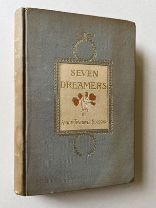 Item #1599 Seven Dreamers (inscribed to Bradford Torrey). Annie Trumbull Slosson, Bradford Torrey