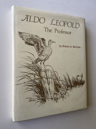 Item #1611 Aldo Leopold: The Professor (signed). Robert A. McCabe, Aldo Leopold