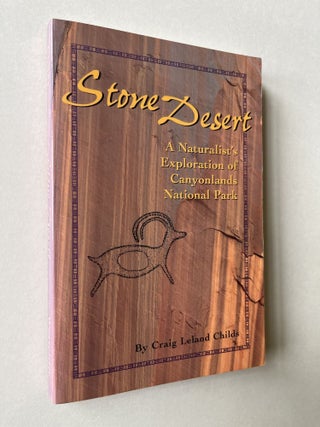 Item #1657 Stone Desert: A Naturalist's Exploration of Canyonlands National Park (signed)....