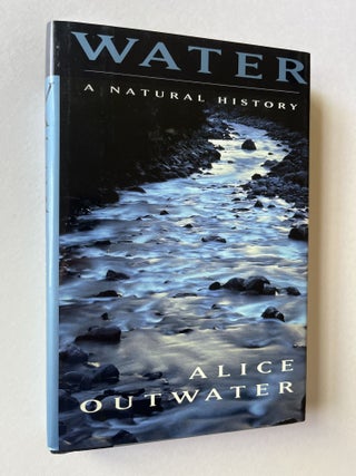 Item #1674 Water: A Natural History (inscribed). Alice Outwater