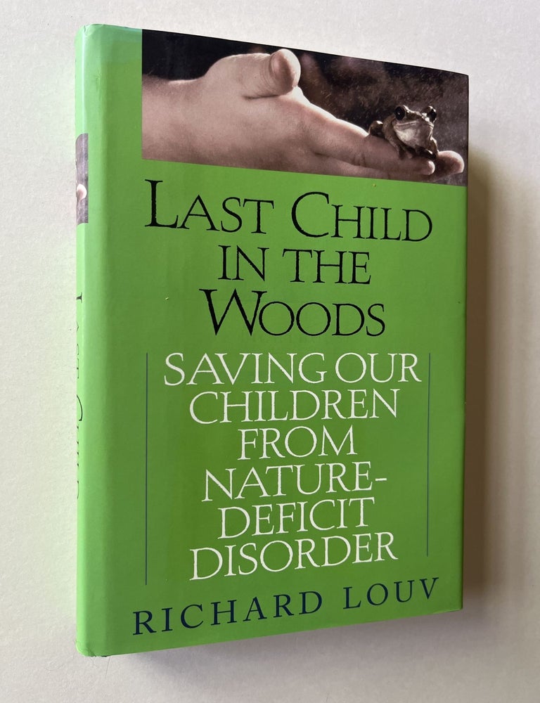 Item #1675 Last Child in the Woods: Saving Our Children from Nature-Deficit Disorder (signed). Richard Louv.