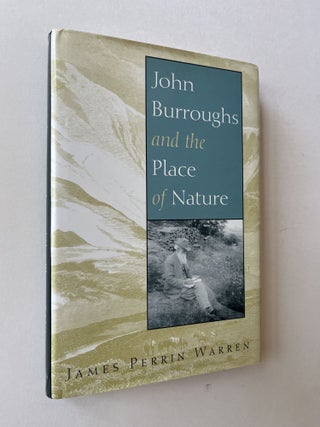 Item #1688 John Burroughs and the Place of Nature (signed). James Perrin Warren, John Burroughs