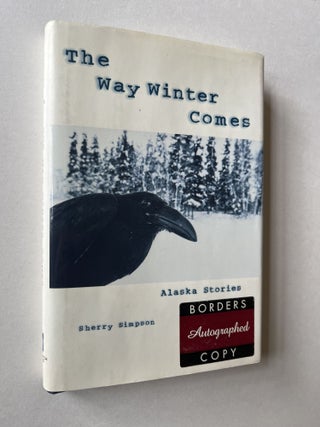 Item #1703 The Way Winter Comes: Alaska Stories (signed). Sherry Simpson