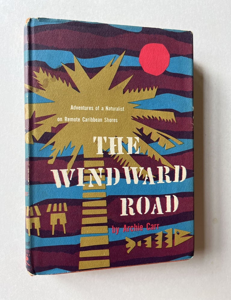 Item #1713 The Windward Road: Adventures of a Naturalist on Remote Caribbean Shores (signed). Archie Carr.