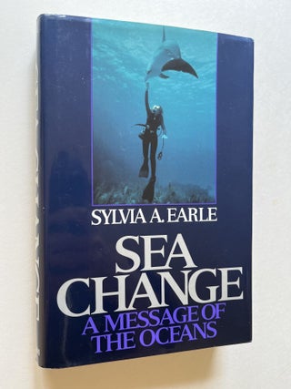 Item #1722 Sea Change: A Message of the Oceans (association copy). Sylvia A. Earle, Jerry Schubel