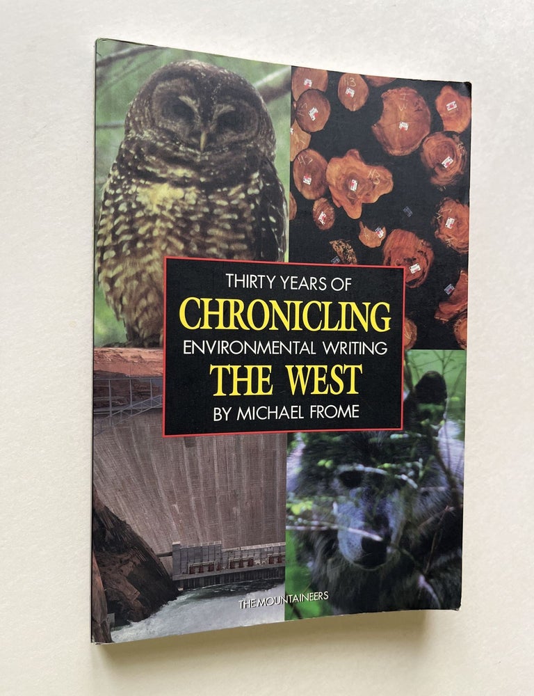 Item #1728 Chronicling the West: Thirty Years of Environmental Writing (signed). Michael Frome.