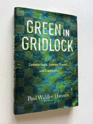 Item #1766 Green in Gridlock: Common Goals, Common Ground, and Compromise (association copy)....