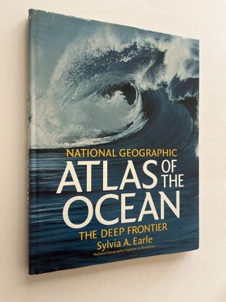 Item #1791 National Geographic Atlas of the Ocean: The Deep Frontier (inscribed). Sylvia A. Earle