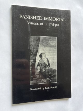Item #1803 Banished Immortal: Visions of Li T'ai-po (inscribed to Jim Harrison). Sam Hamill,...