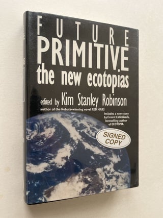 Item #1821 Future Primitive: The New Ecotopias (signed by 7 contributors). Kim Stanley Robinson,...