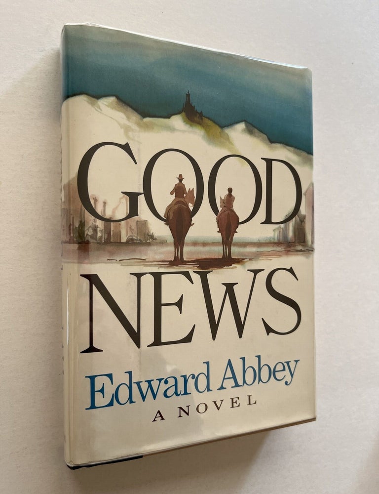 Item #1832 Good News: A Novel (inscribed, one of Abbey's own copies). Edward Abbey.
