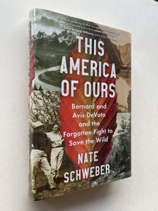 Item #1847 This America of Ours: Bernard and Avis DeVoto and the Forgotten Fight to Save the Wild...