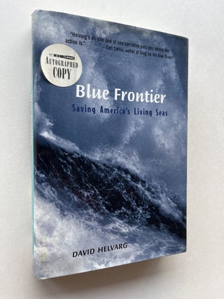 Item #1852 Blue Frontier: Saving America's Living Seas (signed). David Helvarg
