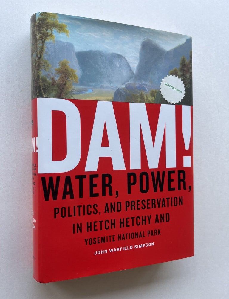Item #1869 Dam! Water, Power, Politics and Preservation in Hetch Hetchy and Yosemite National Park (signed). John Warfield Simpson, John Muir.