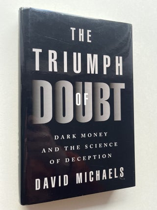 Item #1880 The Triumph of Doubt: Dark Money and the Science of Deception (inscribed to Dava...