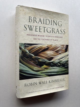 Item #1881 Braiding Sweetgrass: Indigenous Wisdom, Scientific Knowledge, and the Teachings of...